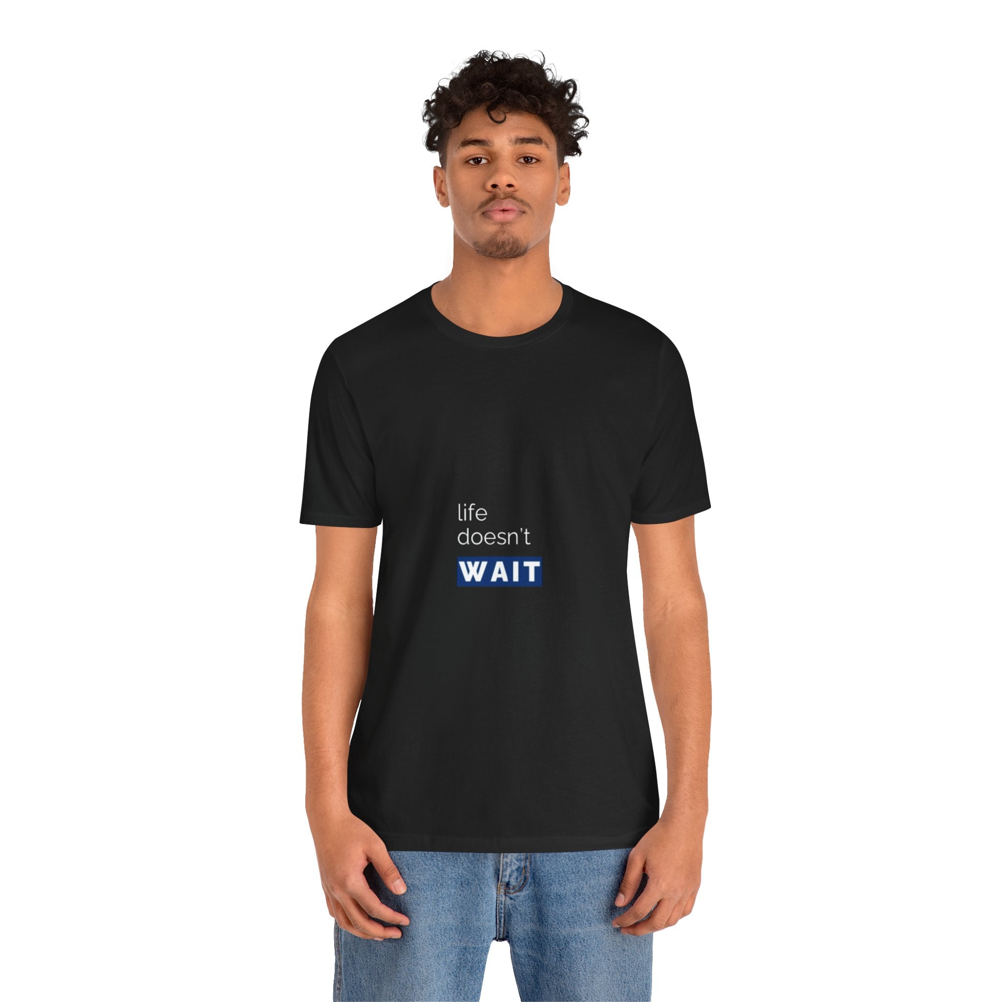 Life Doesn’t Wait Tee