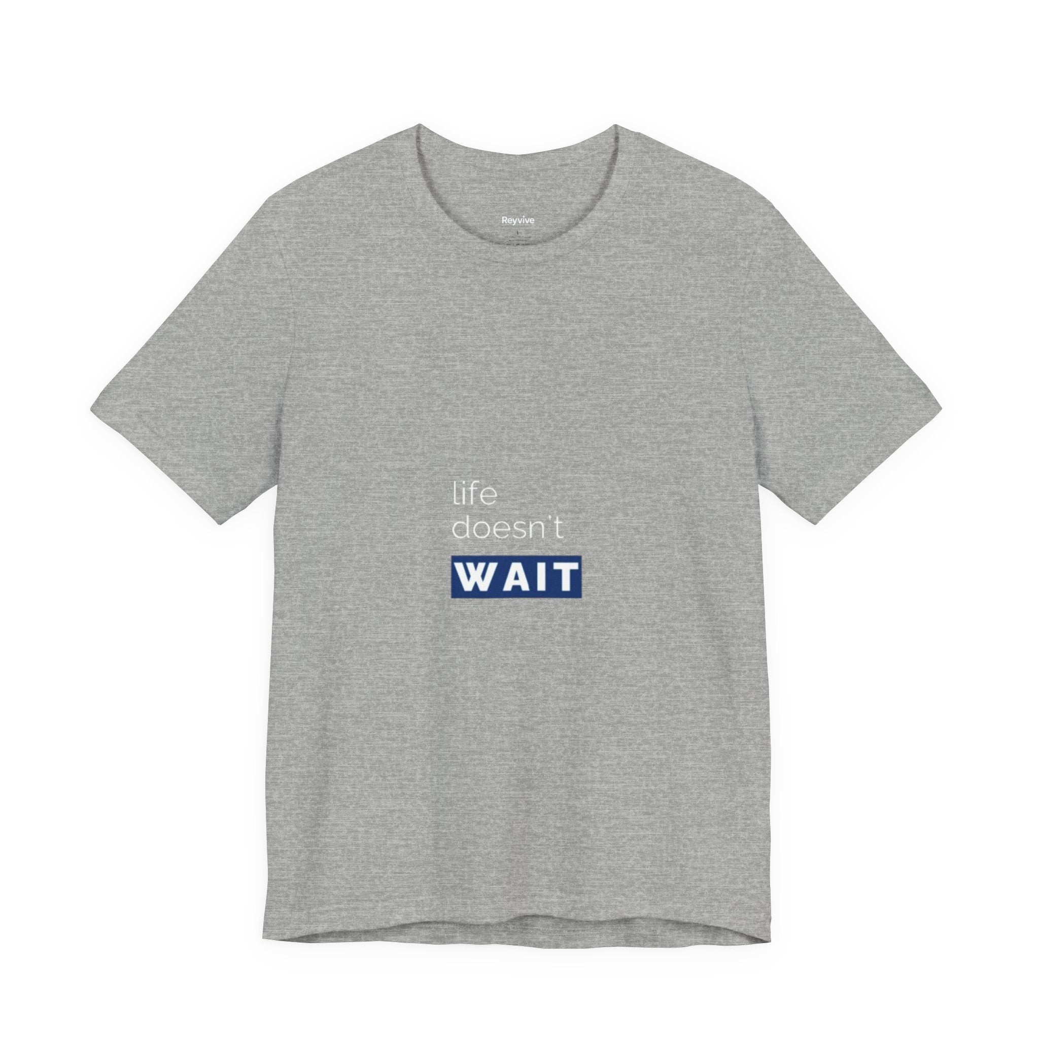 Life Doesn’t Wait Tee