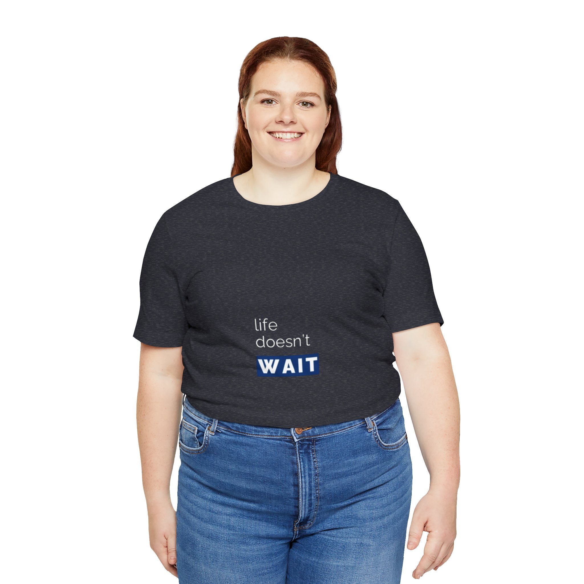 Life Doesn’t Wait Tee