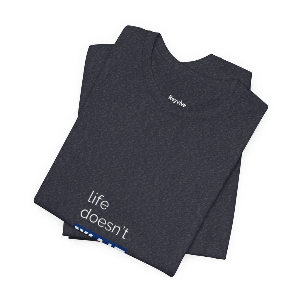 Life Doesn’t Wait Tee