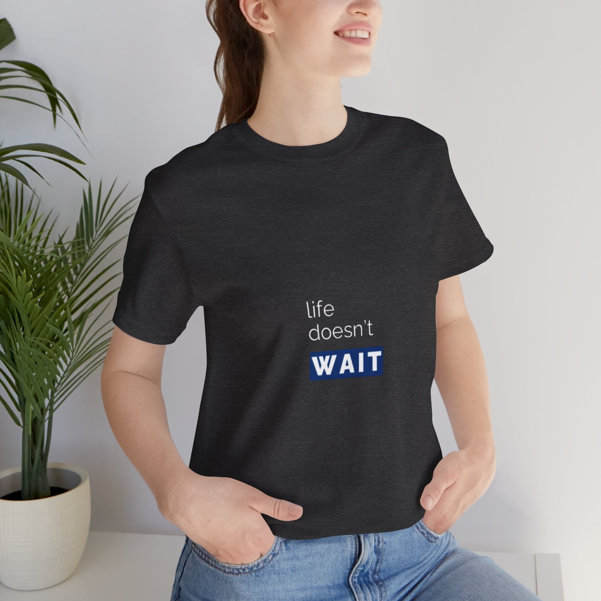 Life Doesn’t Wait Tee