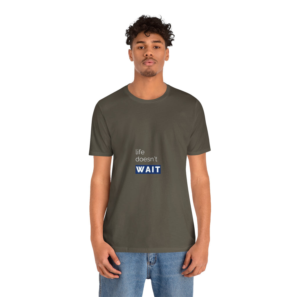 Life Doesn’t Wait Tee