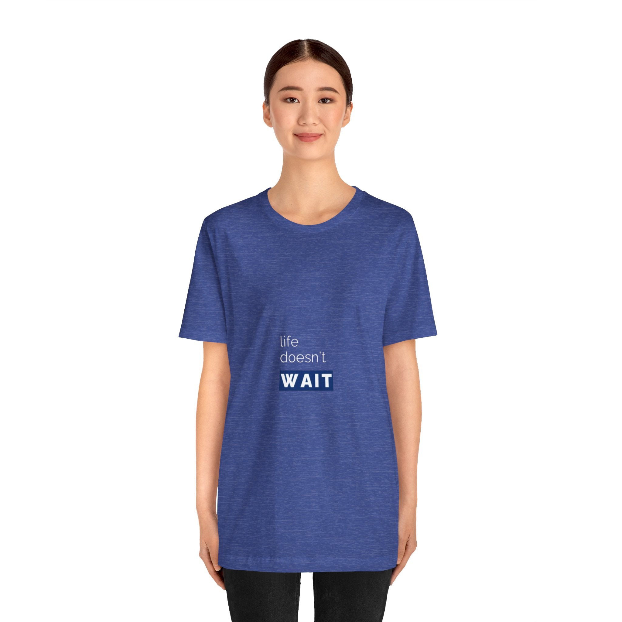 Life Doesn’t Wait Tee