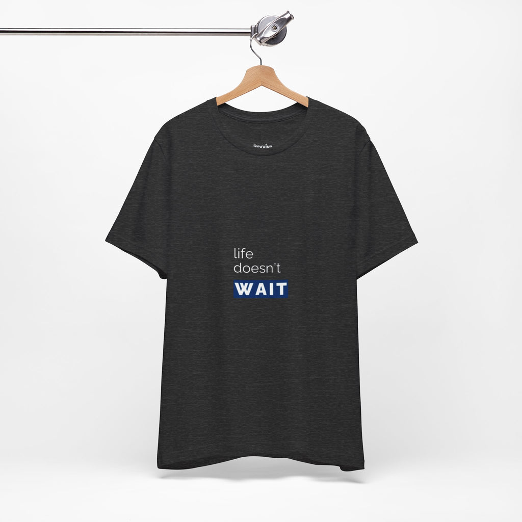 Life Doesn’t Wait Tee