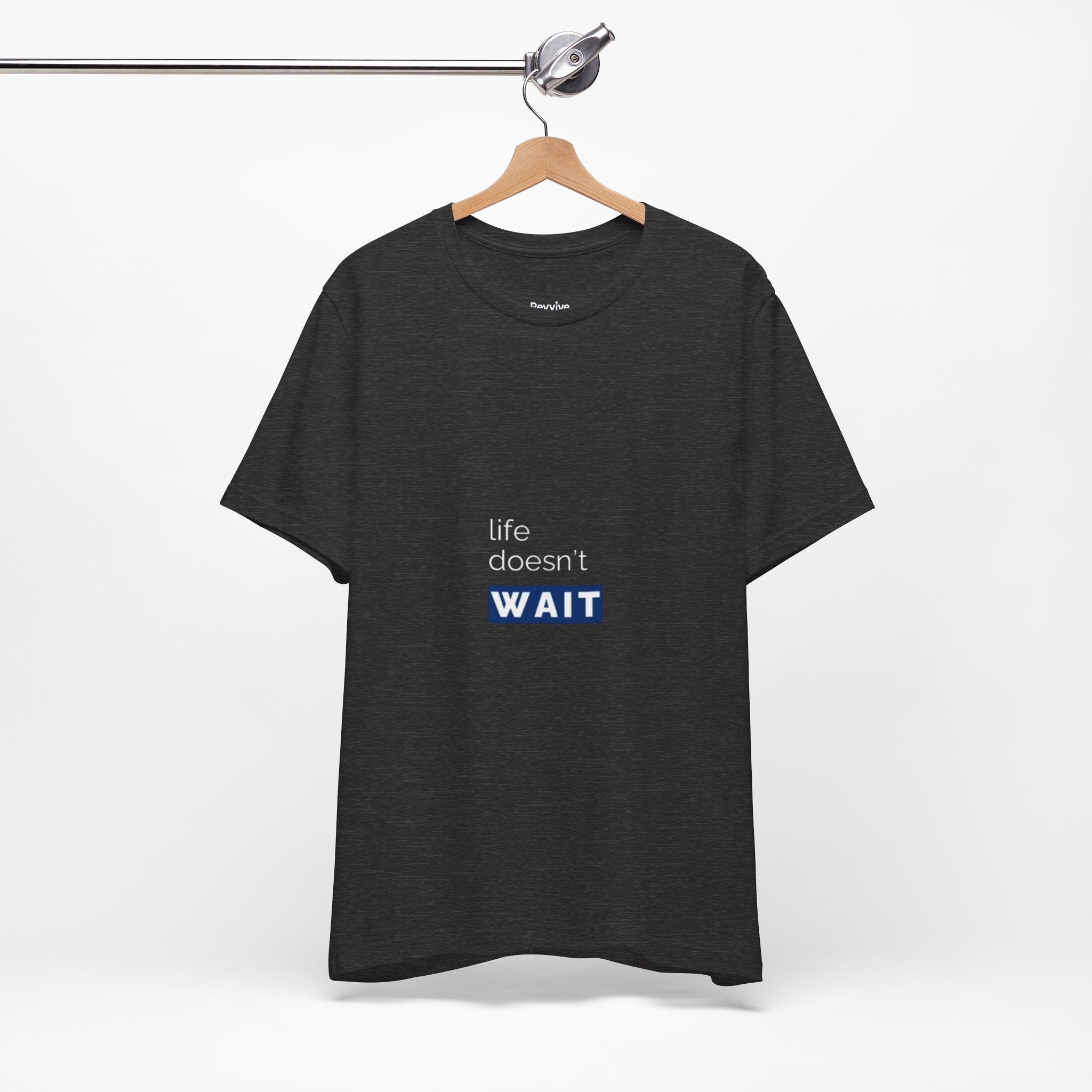 Life Doesn’t Wait Tee