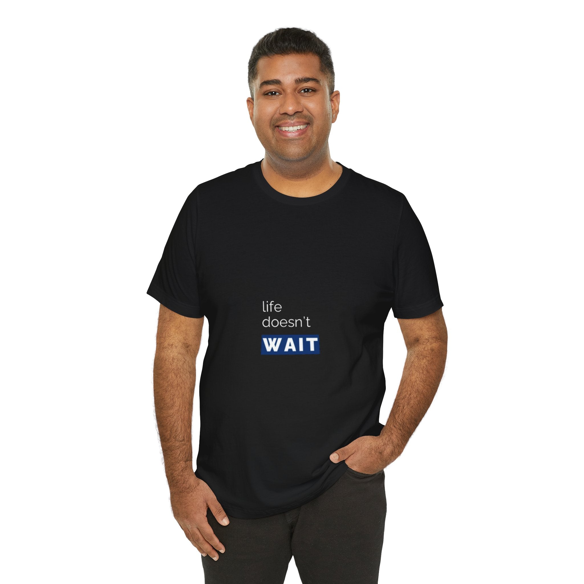 Life Doesn’t Wait Tee