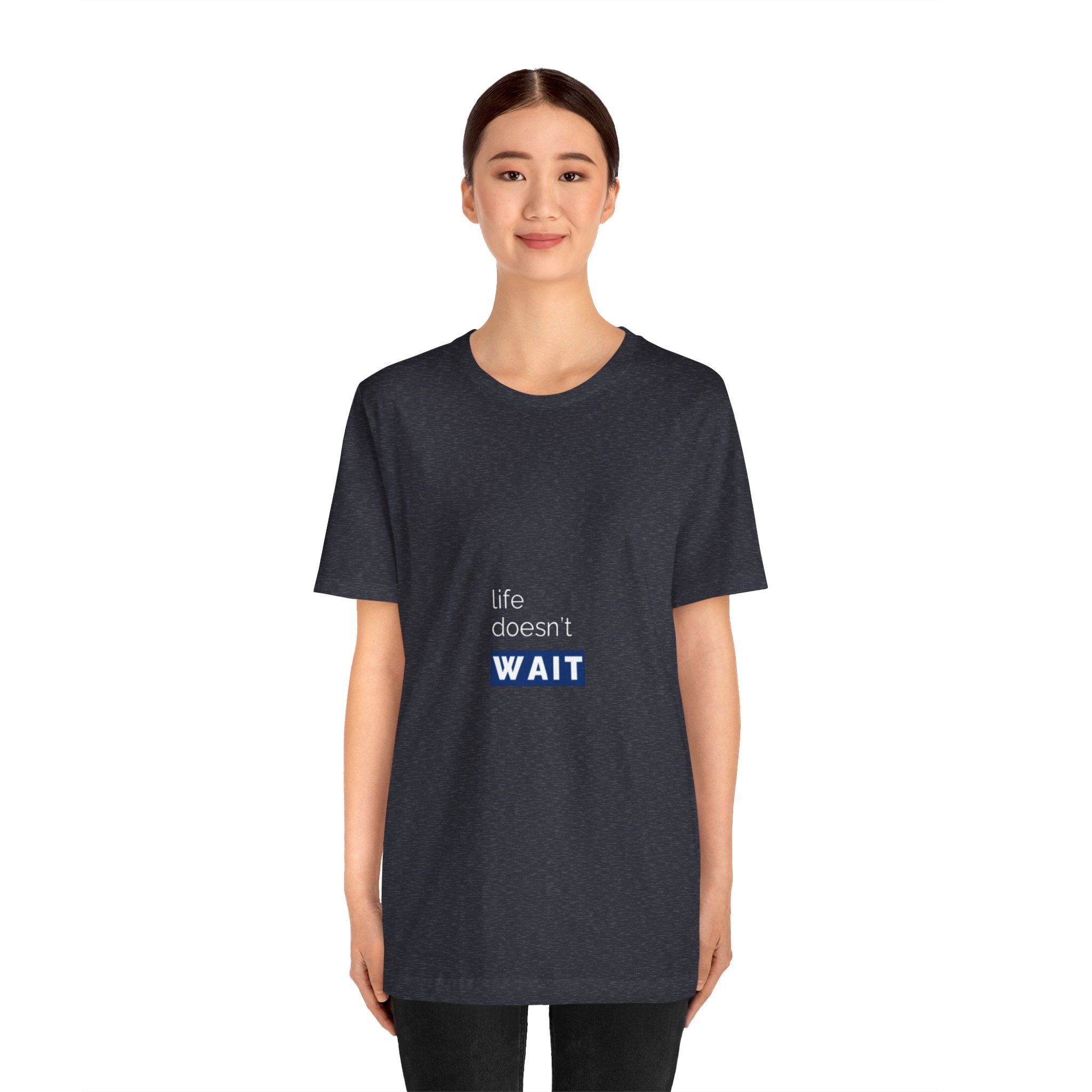 Life Doesn’t Wait Tee
