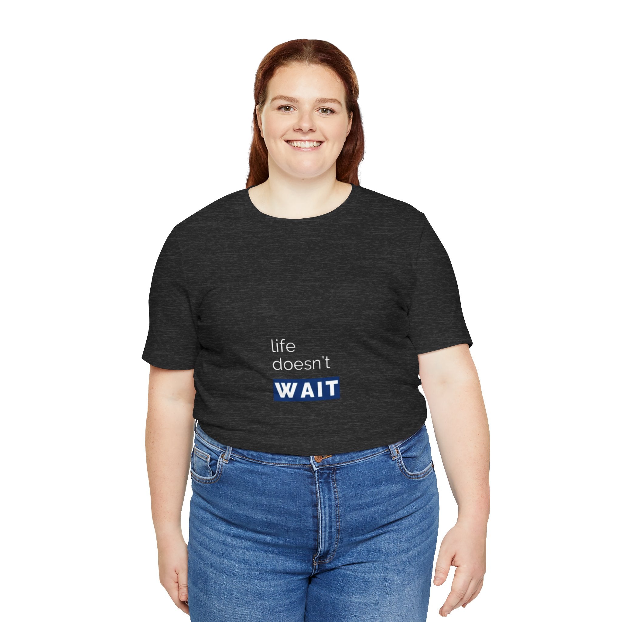 Life Doesn’t Wait Tee