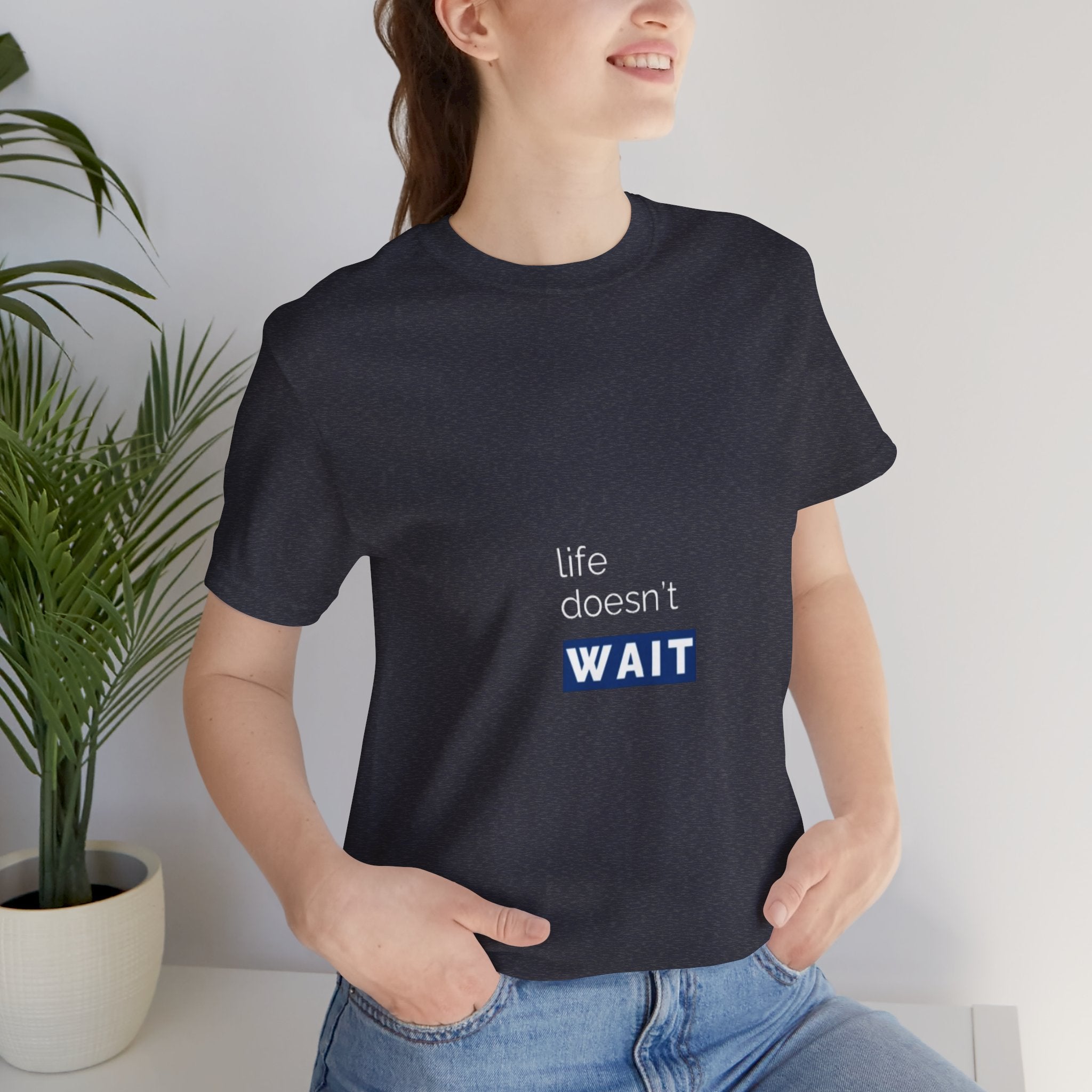 Life Doesn’t Wait Tee