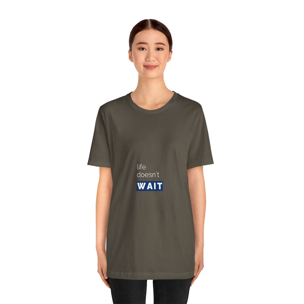 Life Doesn’t Wait Tee