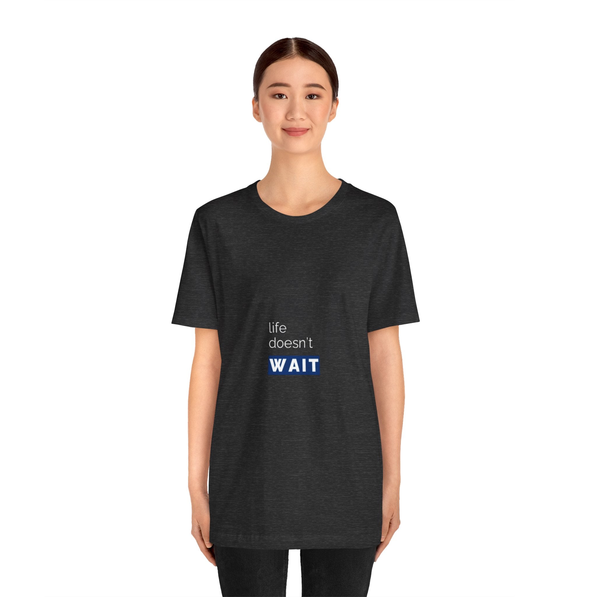 Life Doesn’t Wait Tee