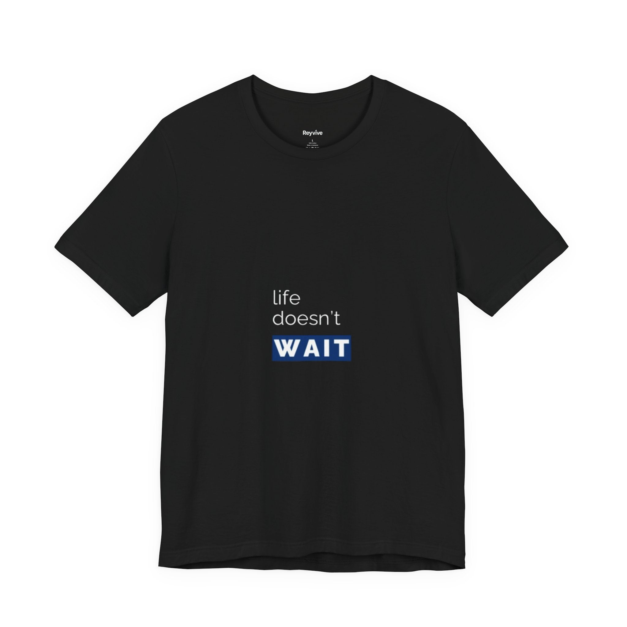 Life Doesn’t Wait Tee