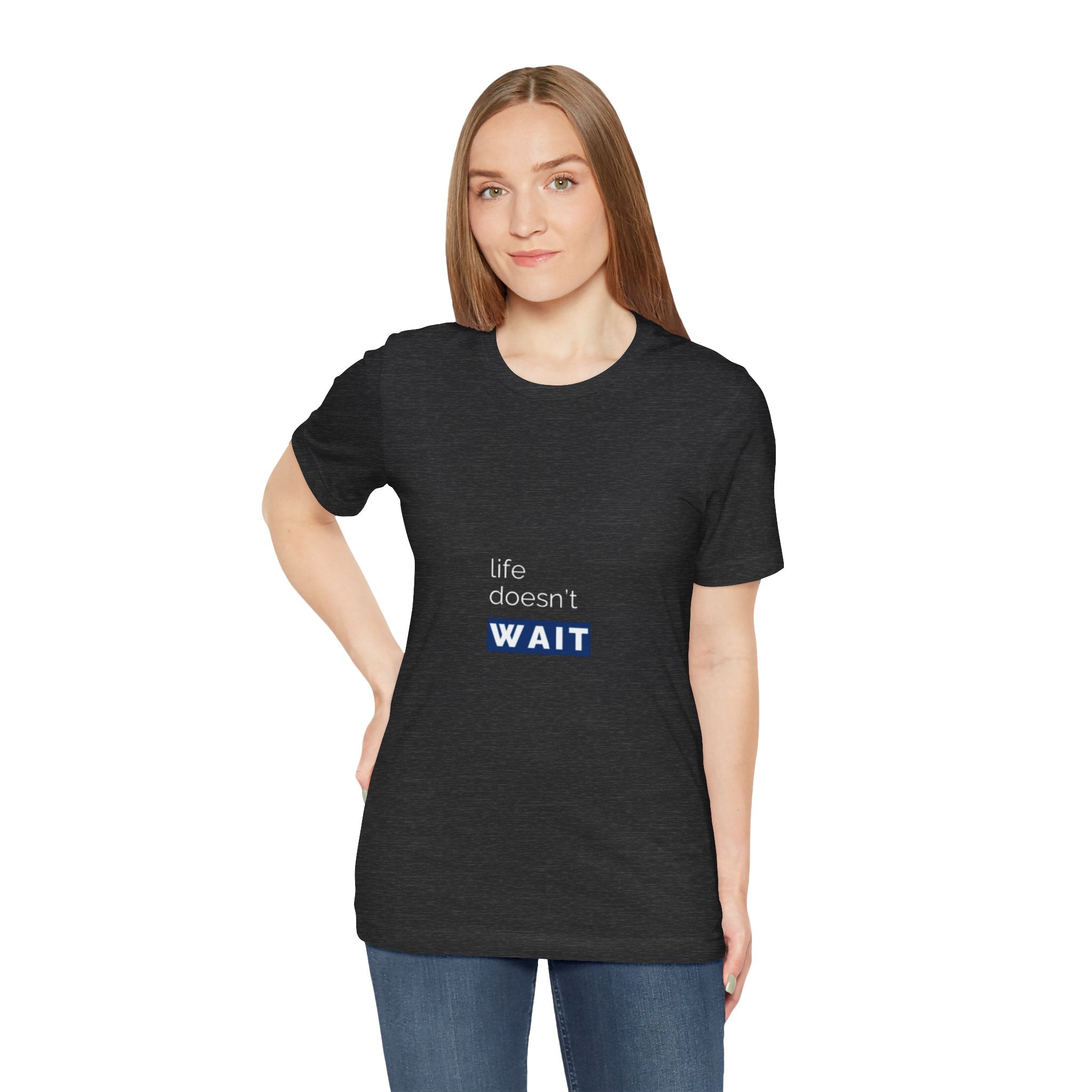 Life Doesn’t Wait Tee