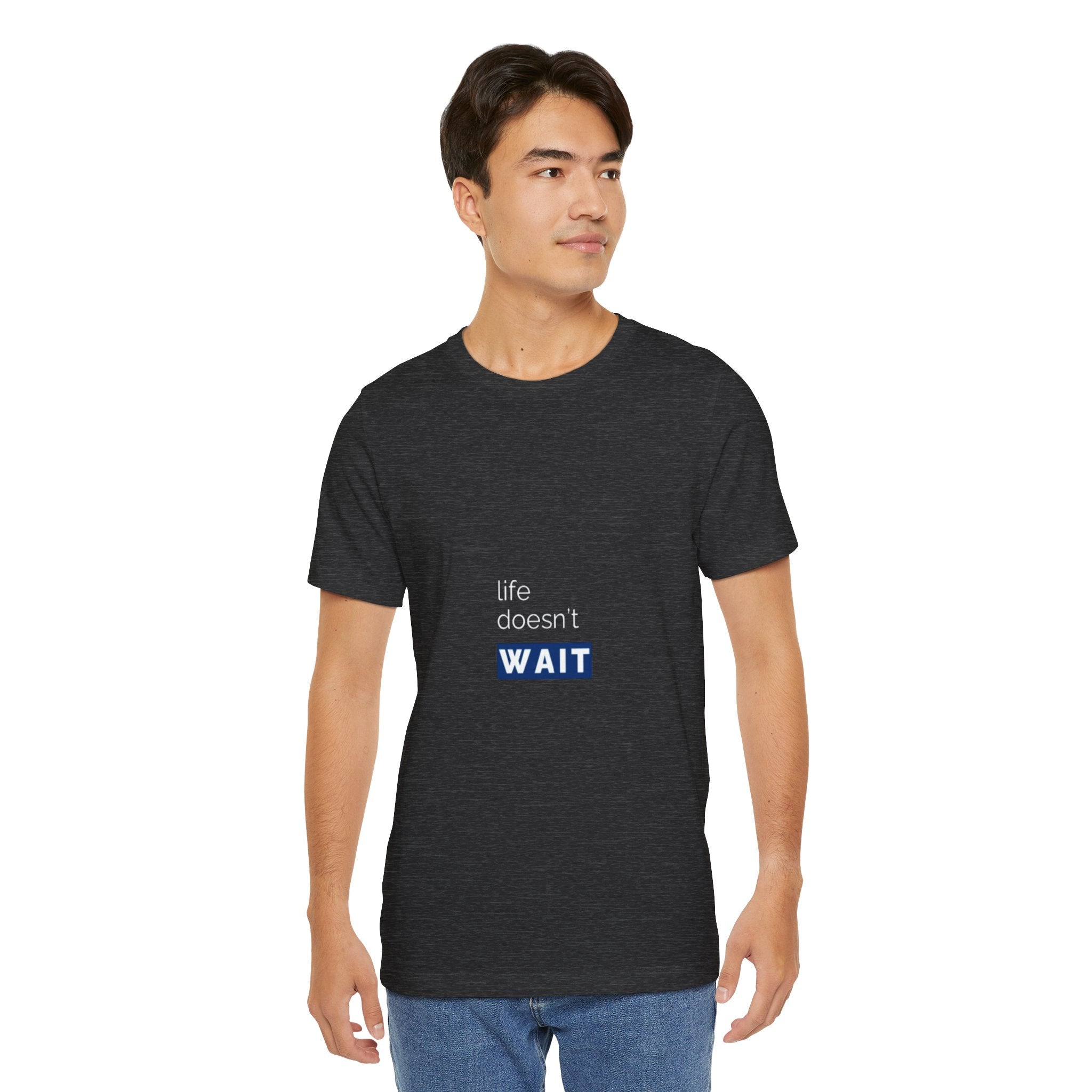 Life Doesn’t Wait Tee