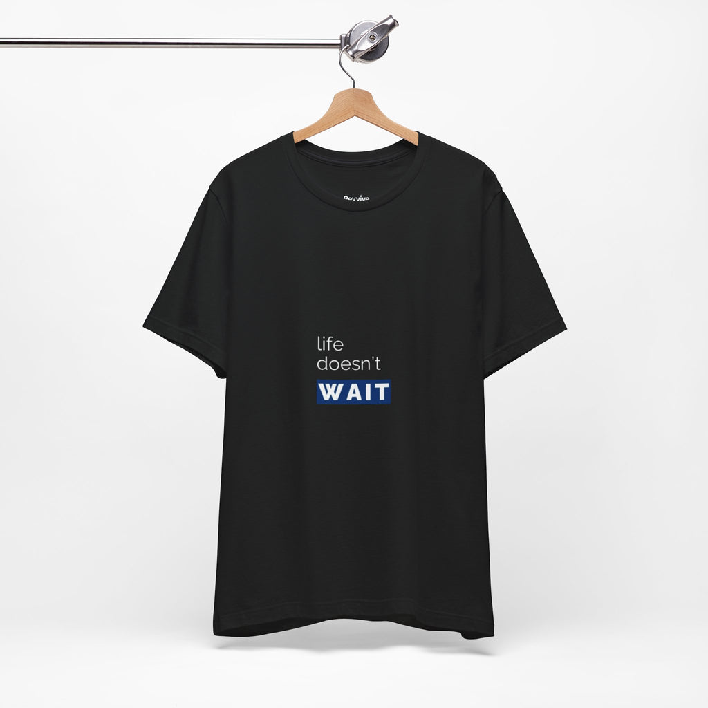 Life Doesn’t Wait Tee