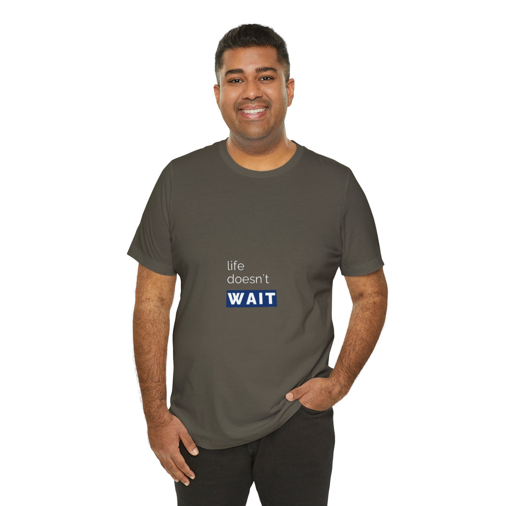 Life Doesn’t Wait Tee