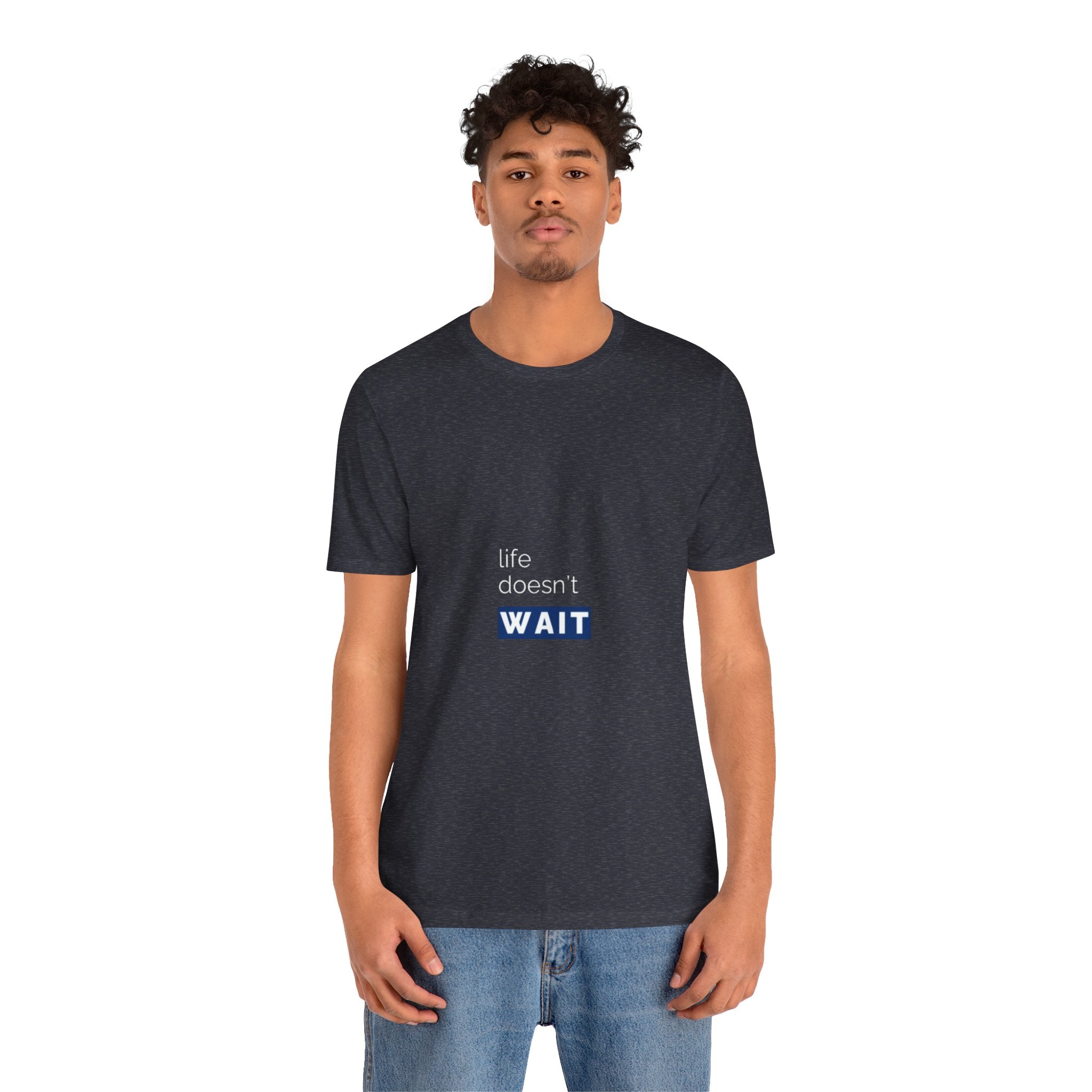 Life Doesn’t Wait Tee