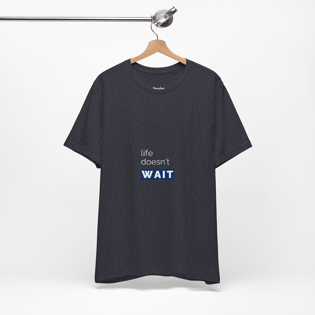 Life Doesn’t Wait Tee